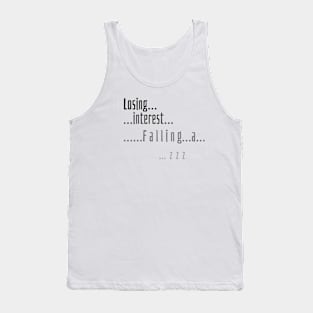 Losing interest.  Falling asleep... Tank Top